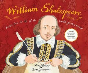 William Shakespeare: Scenes from the Life of the World's Greatest Writer by Mick Manning