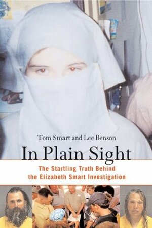 In Plain Sight: The Startling Truth Behind the Elizabeth Smart Investigation by Tom Smart, Lee Benson