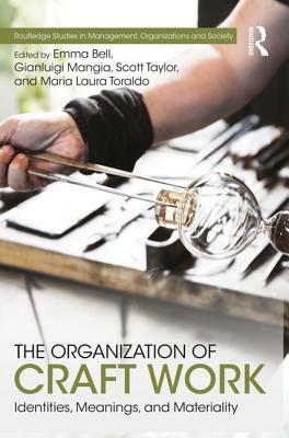 The Organization of Craft Work: Identities, Meanings, and Materiality by 