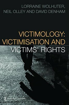 Victimology: Victimisation and Victims' Rights by David Denham, Neil Olley, Lorraine Wolhuter