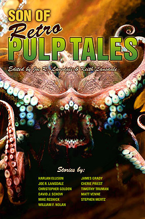 Son of Retro Pulp Tales by Harlan Ellison, Keith Lansdale, Matt Venne, Mike Resnick, William F. Nolan, Joe R. Lansdale, Christopher Golden, James Grady, Timothy Truman, Stephen Mertz, David J. Schow, Cherie Priest