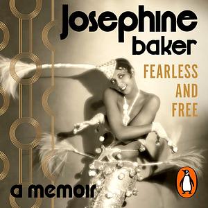 Fearless and Free: A Memoir by Josephine Baker