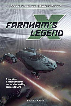 Farnham's Legend: The beginning of the X-Universe saga by Helge T. Kautz, Helge T. Kautz