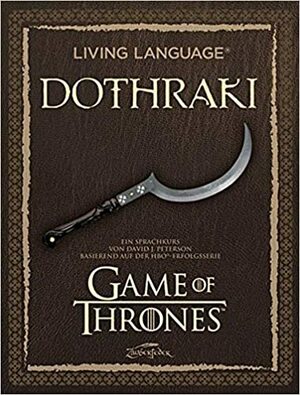 Living Language Dothraki. Lehrbuch + CD: Ein Sprachkurs basierend auf der HBO®-Erfolgsserie Game of Thrones by David J. Peterson