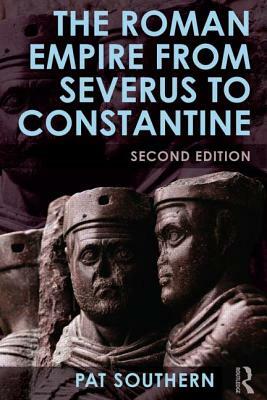 The Roman Empire from Severus to Constantine by Patricia Southern