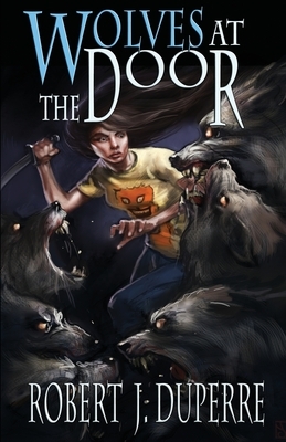 Wolves at the Door by Robert J. Duperre