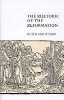 The Rhetoric of the Reformation by Peter Matheson