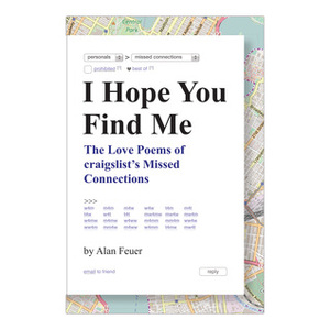 I Hope You Find Me: The Love Poems of craigslist's Missed Connections by Alan Feuer