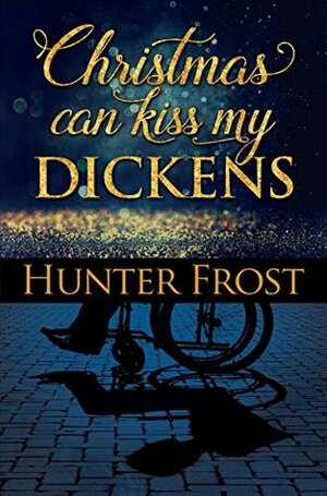 Christmas Can Kiss My Dickens by Hunter Frost