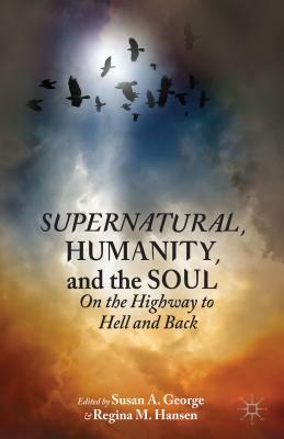 Supernatural, Humanity, and the Soul by Susan A. George