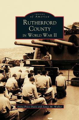 Rutherford County in WWII by Anita Price Davis, Anita Price Davis, James M. Walker