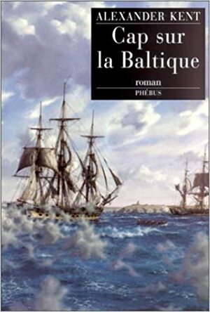 Cap sur la Baltique by Alexander Kent