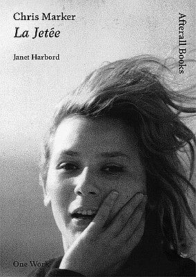 Chris Marker: La Jetee by Janet Harbord