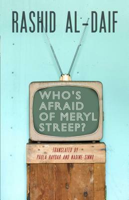 Who's Afraid of Meryl Streep? by رشيد الضعيف, Nadine Sinno, Rashid Al-Daif, Paula Haydar