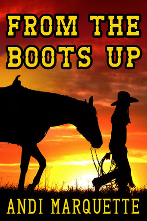 From the Boots Up by Andi Marquette