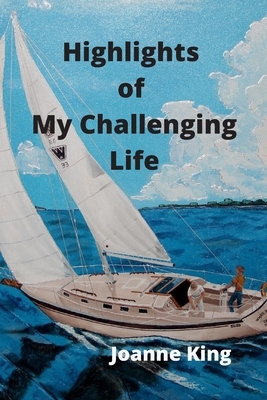 Highlights of My Challenging Life by Joanne King