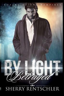 By Light Betrayed by Sherry Rentschler