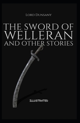 The Sword of Welleran and Other Stories Illustrated by Lord Dunsany