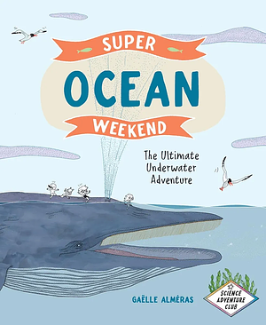 Super Ocean Weekend: The Ultimate Underwater Adventure by Gae͏̈lle Alméras