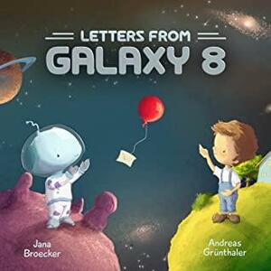 Letters From Galaxy 8 by Jana Broecker