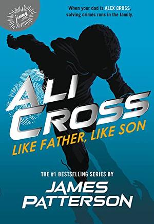 Ali Cross: Like Father, Like Son by James Patterson