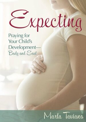 Expecting: Praying for Your Child's Development—Body and Soul by Marla Taviano