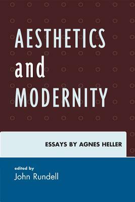 Aesthetics and Modernity: Essays by Agnes Heller by 