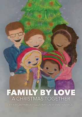 Family By Love: A Christmas Together by Kaycee Parker