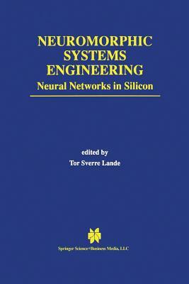 Neuromorphic Systems Engineering: Neural Networks in Silicon by 