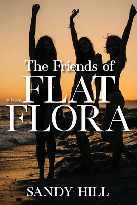 The Friends of Flat Flora by Sandy Hill