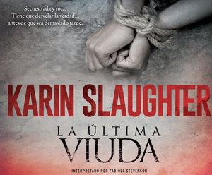 La Última Viuda (the Last Widow): Una Novela (a Novel) by Karin Slaughter