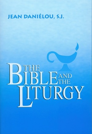 The Bible and the Liturgy by Jean Daniélou