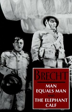 Man Equals Man: And the Elephant Calf by Bertolt Brecht, Ralph Manheim, John Willett