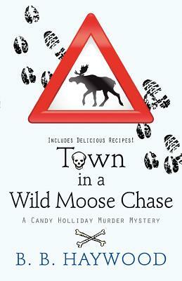 Town in a Wild Moose Chase by B.B. Haywood