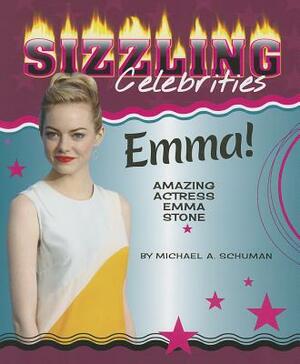 Emma!: Amazing Actress Emma Stone by Michael A. Schuman