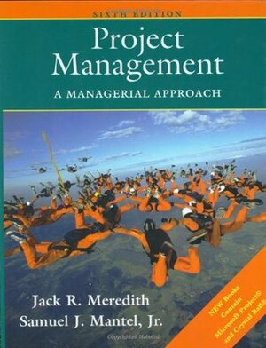 Project Management: A Managerial Approach by Jack R. Meredith, Samuel J. Mantel Jr.