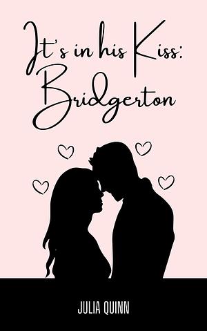 IT'S IN HIS KISS, BRIDGERTON: ILLUSTRATED by Julia Quinn, Julia Quinn