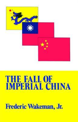 The Fall of Imperial China by Frederic Wakeman