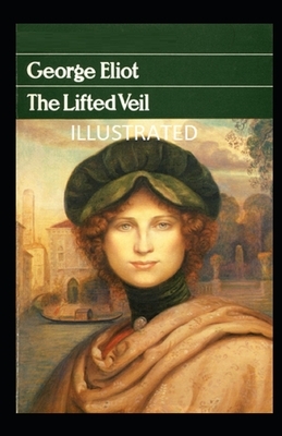 The Lifted Veil Illustrated by George Eliot
