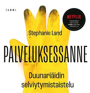 Palveluksessanne - Duunariäidin selviytymistarina by Stephanie Land