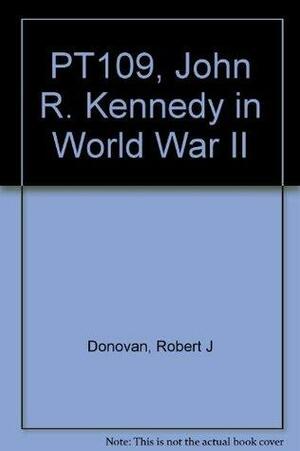 PT109: John F. Kennedy in World War II by Robert J. Donovan