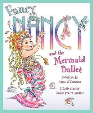 Fancy Nancy and the Mermaid Ballet by Jane O'Connor, Robin Preiss Glasser