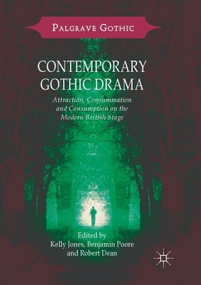 Contemporary Gothic Drama: Attraction, Consummation and Consumption on the Modern British Stage by 