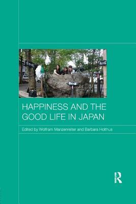 Happiness and the Good Life in Japan by Wolfram Manzenreiter, Barbara Holthus