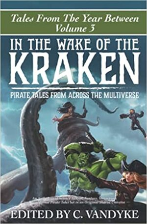 In The Wake of the Kraken by Ian Barr, Katherine Shaw, Chapel Orahamm, S.D. Campbell, Jack Kaide, Craig Rathbone, Darby Cupid, Diana C. Gagliardi, C.J. Henderson, Harry F. Rey, A.R.K. Horton, B.K. Bass, Astrid Knight, Robert Mammone, S.L. Parker, Chris Durston, Dani Atkinson, Jonathan Beck, C.D. Storiz, J.C. Pillard, Caroline Barnard-Smith, Lisa Kuznak, Imelda Taylor, Jayme Bean, A.E. Bross, C. Vandyke, Debbie Iancu-Haddad, Gregory Coley, J. Calamy, Jeremy Nelson, Alexis Ames