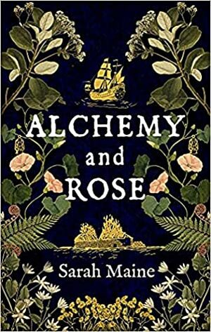Alchemy and Rose by Sarah Maine