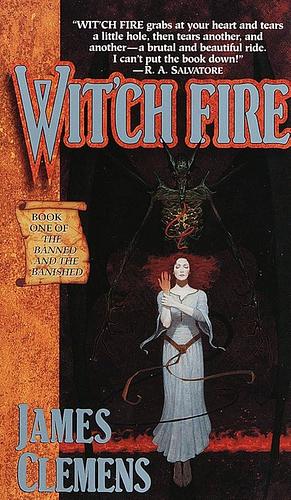 Wit'ch Fire: Book One of THE BANNED AND THE BANISHED by James Clemens