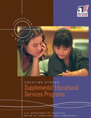 Creating Strong Supplemental Educational Services Programs by Office of Innovation and Improvement, U. S. Department of Education