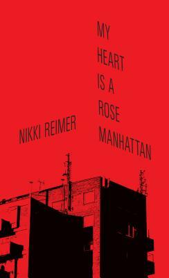 My Heart Is a Rose Manhattan by Nikki Reimer
