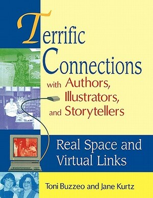 Terrific Connections with Authors, Illustrators, and Storytellers: Real Space and Virtual Links by Jane Kurtz, Toni Buzzeo